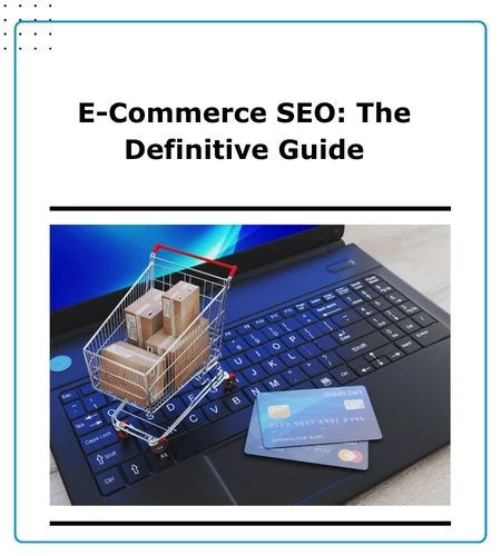 E-Commerce SEO: The Definitive Guide blog