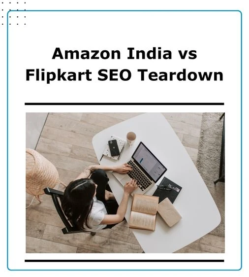 Amazon India vs Flipkart SEO Teardown