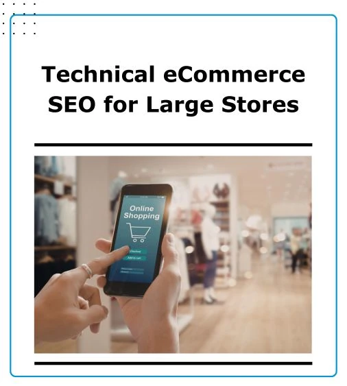 Technical eCommerce SEO for Large Stores