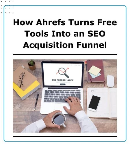 How Ahrefs turns free tools into an SEO acquisition funnel