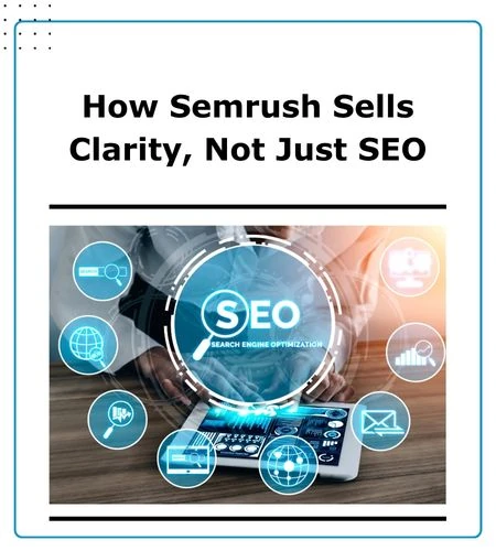 How Semrush sells clarity, not just SEO