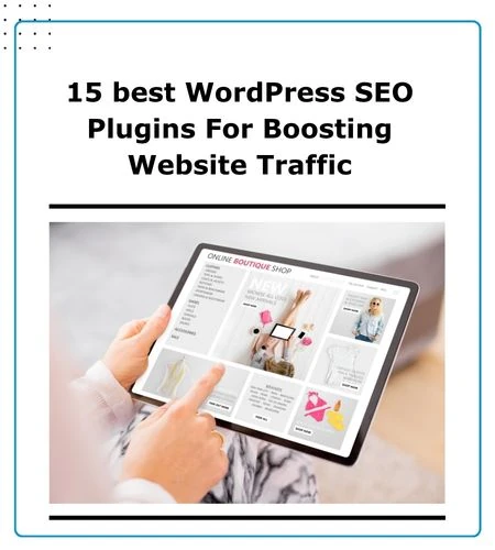 Blog image for the article ‘15 Best WordPress SEO Plugins For Boosting Website Traffic’ showing a person browsing an online store on a tablet